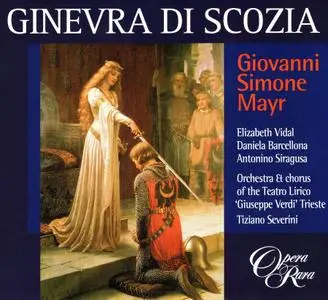 Tiziano Severini, Orchestra of the Teatro Lirico ‘Giuseppe Verdi’ Trieste - Mayr: Ginevra di Scozia (2002)