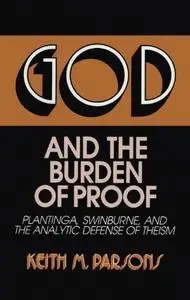 God and the Burden of Proof: Plantinga, Swinburne, and the Analytic Defense of Theism