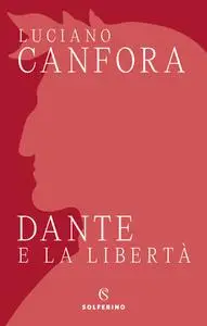 Luciano Canfora - Dante e la libertà