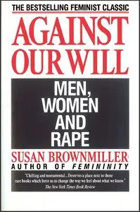 Against Our Will: Men, Women, and Rape