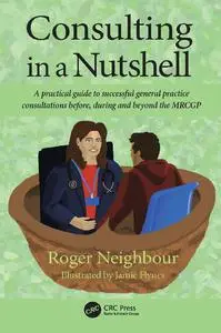 Consulting in a Nutshell: A practical guide to successful general practice consultations before, during and beyond the MRCGP