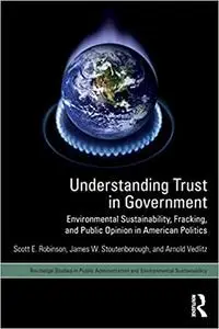 Understanding Trust in Government: Environmental Sustainability, Fracking, and Public Opinion in American Politics