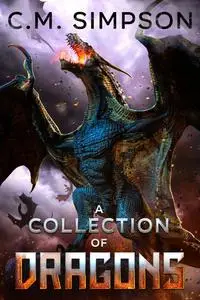 «A Collection of Dragons» by C.M. Simpson