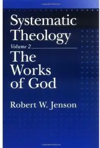 Systematic Theology: Volume 2: The Works of God (Systematic Theology (Oxford Hardcover)) (Repost)