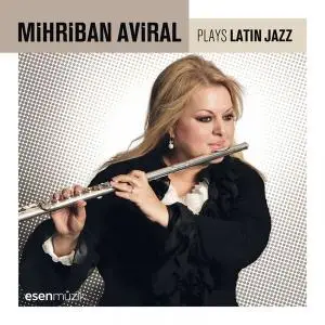 Mihriban Aviral - Plays Latin Jazz (2017)