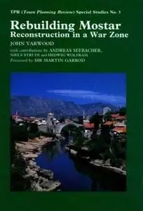 Rebuilding Mostar: Urban Reconstruction in a War Zone (Repost)