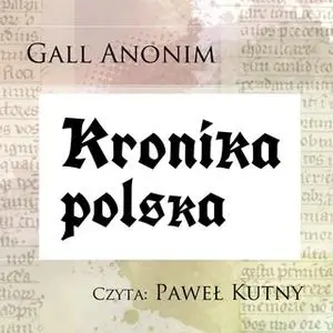 «Kronika polska» by Gall Anonim