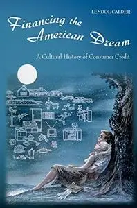 Financing the American dream : a cultural history of consumer credit