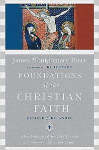 Foundations of the Christian Faith: A Comprehensive & Readable Theology