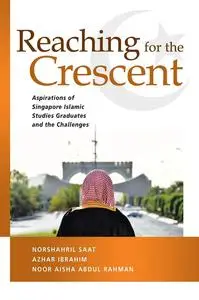 Reaching for the Crescent: Aspirations of Singapore Islamic Studies Graduates and the Challenges