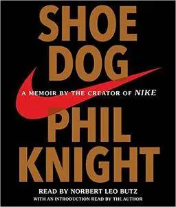 Shoe Dog: A Memoir by the Creator of Nike