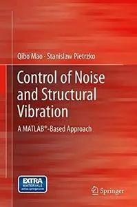 Control of Noise and Structural Vibration: A MATLAB®-Based Approach (Repost)