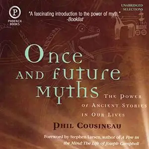 Once and Future Myths: The Power of Ancient Stories in Our Lives [Audiobook]