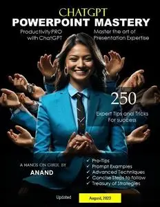 Anand M - ChatGPT PowerPoint Mastery: 250 Expert Tips and Tricks for Success