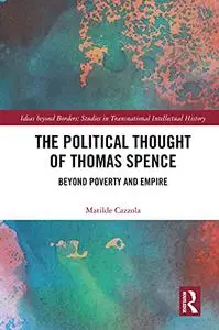 The Political Thought of Thomas Spence: Beyond Poverty and Empire (Ideas beyond Borders)