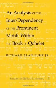 An Analysis of the Inter-Dependency of the Prominent Motifs Within the Book of Qohelet