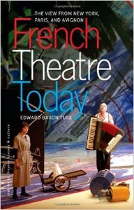 French Theatre Today: The View from New York, Paris and Avignon