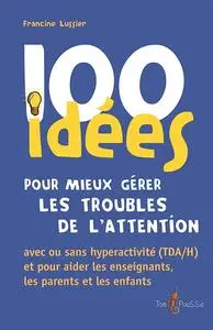 Francine Lussier, "100 idées pour mieux gérer les troubles de l'attention"