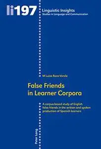 False Friends in Learner Corpora: A corpus-based study of English false friends in the written and spoken production...