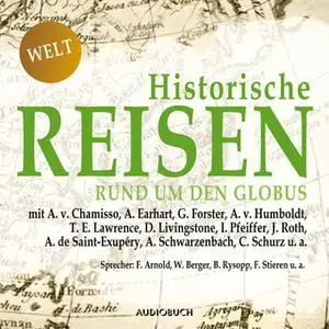 «Historische Reisen - Band 4: Rund um den Globus» by T. E. Lawrence,A. v. Chamisso,A. Earhart,G. Forster,A. v. Humboldt,