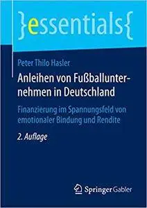 Anleihen von Fußballunternehmen in Deutschland: Finanzierung im Spannungsfeld von emotionaler Bindung und Rendite