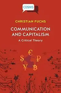 Communication and Capitalism: A Critical Theory (Critical, Digital and Social Media Studies)