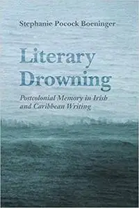 Literary Drowning: Postcolonial Memory in Irish and Caribbean Writing