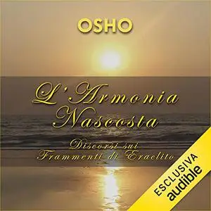 «L'armonia nascosta꞉ Discorsi sui frammenti di Eraclito» by Osho