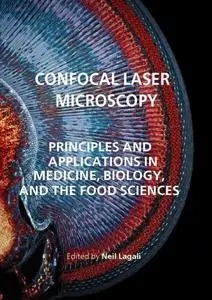 Confocal Laser Microscopy - Principles and Applications in Medicine, Biology, and the Food Sciences