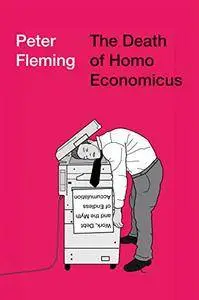 The Death of Homo Economicus: Work, Debt and the Myth of Endless Accumulation