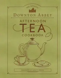 The Official Downton Abbey Afternoon Tea Cookbook (Downton Abbey Cookery)