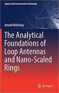 The Analytical Foundations of Loop Antennas and Nano-Scaled Rings