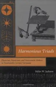 Harmonious Triads: Physicists, Musicians, and Instrument Makers in Nineteenth-Century Germany (Transformations: Studies in the