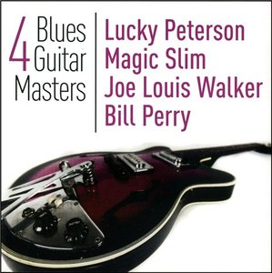 VA - 4 Blues Guitar Masters: Lucky Peterson, Magic Slim, Joe Louis Walker, Bill Perry (2011)