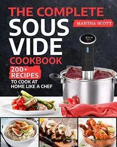The Complete Sous Vide Cookbook: 200+ Recipes to Cook at Home Like a Chef