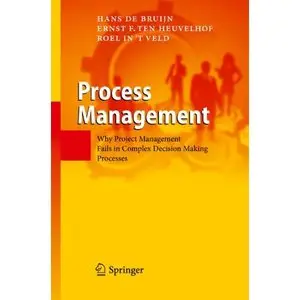 Process Management: Why Project Management Fails in Complex Decision Making Processes