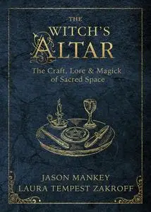 The Witch's Altar: The Craft, Lore & Magick of Sacred Space (The Witch's Tools Series)