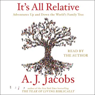 «It's All Relative: Adventures Up and Down the World's Family Tree» by A.J. Jacobs