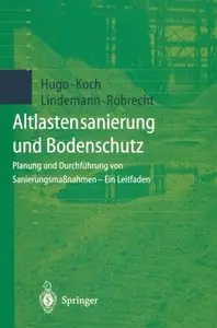Altlastensanierung und Bodenschutz: Planung und Durchführung von Sanierungsmaßnahmen - Ein Leitfaden