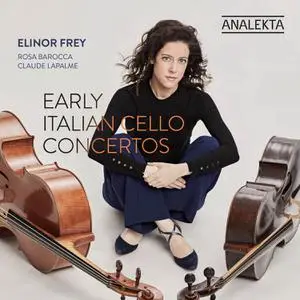 Elinor Frey, Rosa Barocca & Claude Lapalme - Early Italian Cello Concertos (2022) [Official Digital Download 24/96]