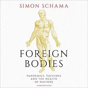 Foreign Bodies: Pandemics, Vaccines and the Health of Nations [Audiobook]