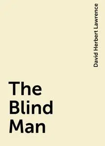 «The Blind Man» by David Herbert Lawrence