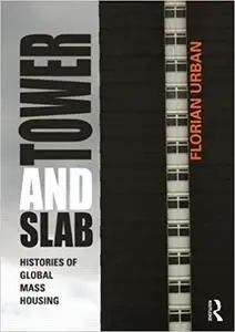 Tower and Slab: Histories of Global Mass Housing