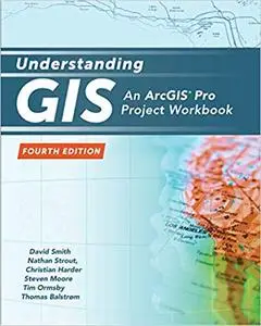 Understanding GIS: An ArcGIS Pro Project Workbook Fourth Edition