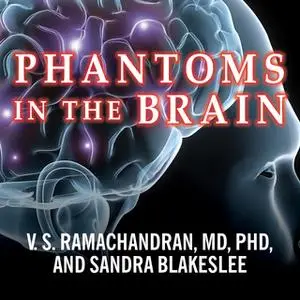 «Phantoms in the Brain: Probing the Mysteries of the Human Mind» by Sandra Blakeslee,V.S. Ramachandran