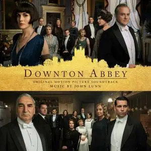 John Lunn & The Chamber Orchestra Of London - Downton Abbey (Original Score) (2019)