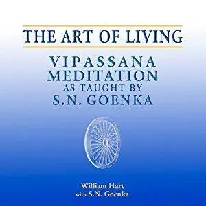 The Art of Living: Vipassana Meditation as Taught by S. N. Goenka [Audiobook]