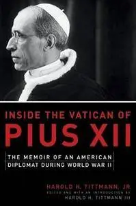 Inside the Vatican of Pius XII: The Memoir of an American Diplomat During World War II