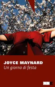 Joyce Maynard - Un giorno di festa