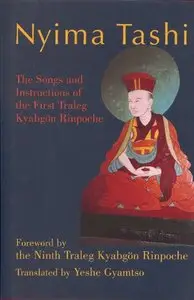 Nyima Tashi: The Songs & Instructions of the First Traleg KyabgAn Rinpoche by Yeshe Gyamtso [Repost]